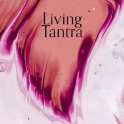 Living Tantra: A Journey into Sex, Spirit and Relationship