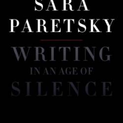 Writing in an Age of Silence - Sara Paretsky