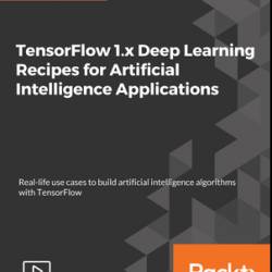 TensorFlow 1.x Deep Learning Recipes for Artificial Intelligence Applications