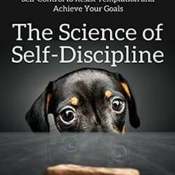 The Science of Self-Discipline: The WillPower, Mental Toughness, and Self-Control to Resist Temptation and Achieve Your Goals - Peter Hollins