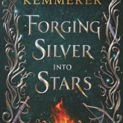 Forging Silver Into Stars - Brigid Kemmerer