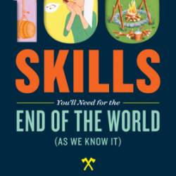 100 Skills You'll Need for the End of the World - Ana Maria Spagna