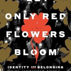 Let Only Red Flowers Bloom: Identity and Belonging in Xi Jinping's China - [AUDIOBOOK]