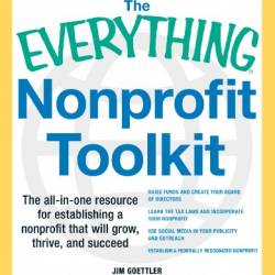 The Everything Nonprofit Toolkit  - In-one Resource for Establishing a Nonprofit That Will Grow, Thrive, and Succeed - Goettler, Jim