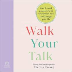 Walk Your Talk: Your 4-Week Programme to Take Action Now and Change Your Life - [AUDIOBOOK]
