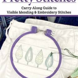 Pocket Guide to Pretty Stitches: Carry-Along Guide to Visible Mending & Embroidery Stitches (Landauer) Step-by-Step for 50 Visual Mending Stitches, with Tips and Techniques (Pocket Guides) - Karen Hemingway