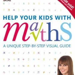Help Your Kids with Maths, Ages 10-16 (Key Stages 3-4): A Unique Step-by-Step Visual Guide, Revision and Reference (DK Help Your Kids With) - Vorderman, Carol