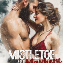 Mistletoe and Mayhem: An Enemies to Lovers, Snowed In, Holiday Shenanigans Romance (The Mountain Man's Mail-Order Bride Book 10) - Aria Cole