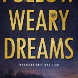 Follow Weary Dreams - Esther E. Schmidt