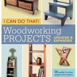 David Thiel. I Can Do That! Woodworking Projects (2012)    