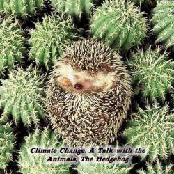        / Climate Change: A Talk with the Animals, The Hedgehog (2013) SATRip