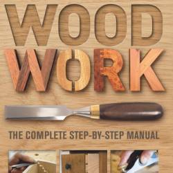 Woodwork. The Complete Step-by-step Manual / .   (2010) PDF
