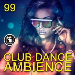 Club Dance Ambience Vol.99 (2017)