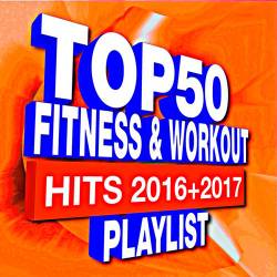Top 50 Fitness & Workout - Hits 2016 + 2017 Playlist (2017)