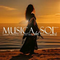 Musica Del Sol Vol 1-8 Luxury Lounge and Chillout Music (2013-2022) - Balearic, Chillout, Lounge, Downtempo, Trip Hop