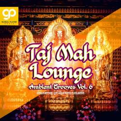 Taj Mah Lounge Ambient Grooves Vol.6 (2023) - Ethnic, Lounge, Ambient, Mystical, Arabic, Charismatic, Asian Music, Uptempo