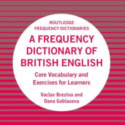 Routledge Frequency Dictionaries - Brezina [B&#345;ezina] V&#225;clav, Gablasova Dana /  [, ] ,   - A Frequency Dictionary of British English... /     . (2024)