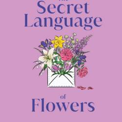 The Secret Language of Flowers: The Historical Symbolism and Spiritual Properties ...