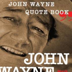John Wayne Speaks: The Ultimate John Wayne Quote Book - Mark Orwoll