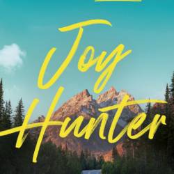 Joy Hunter: Messy Faceplants, Radical Love, and the Journey That Changed Everythin...