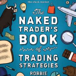 The Naked Trader's Book of Trading Strategies: Proven ways to make money investing...