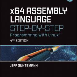 x64 Assembly Language Step-by-Step: Programming with Linux - Jeff Duntemann