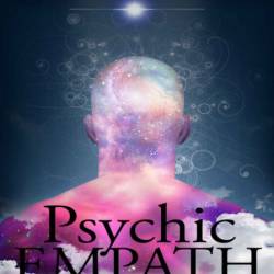 Psychic Empath: The Ultimate Guide to Psychic development, and to understand Your ...