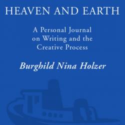 A Walk Between Heaven and Earth: A Personal Journal on Writing and the Creative Pr...