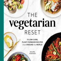 The Vegetarian Reset: 75 Low-Carb, Plant-Forward Recipes from Around the World - V...