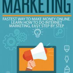 Affiliate Marketing: Fastest Way to Make Money Online. Learn How to do Internet Ma...