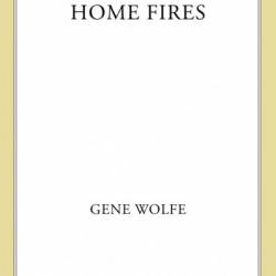 Home Fires - Gene Wolfe