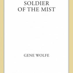 Soldier of the Mist - Gene Wolfe