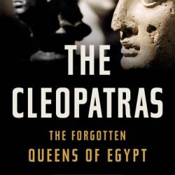 The Cleopatras: The Forgotten Queens of Egypt - Lloyd Llewellyn-Jones