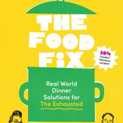 The Food Fix: Real World Dinner Solutions for The Exhausted - 104 freakin' fabulous recipes! - Yumi Stynes