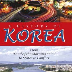 A History of Korea: From "Land of the Morning Calm" to States in Conflict - Jinwung Kim