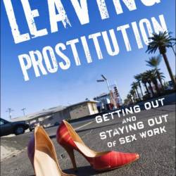 Leaving Prostitution: Getting Out and Staying Out of Sex Work - Sharon S. Oselin