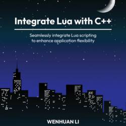 Integrate Lua with C  : Seamlessly integrate Lua scripting to enhance application flexibility - Wenhuan Li