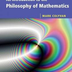 An Introduction to the Philosophy of Mathematics - Mark Colyvan