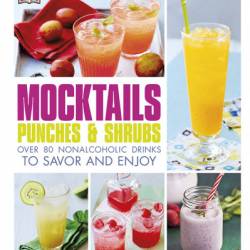 Mocktails, Punches, and Shrubs: Over 80 Nonalcoholic Drinks to Savor and Enjoy - Vikas Khanna