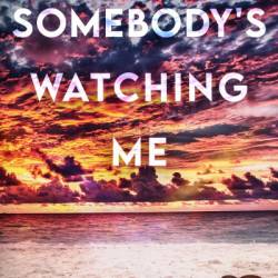 Somebody's Watching Me - Chloe I Miller