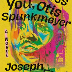 God Bless You, Otis Spunkmeyer: A Novel - Joseph Earl Thomas