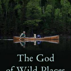 The God of Wild Places: Rediscovering the Divine in the Untamed Outdoors - Tony Jones