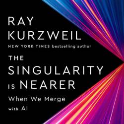 The Singularity Is Nearer: When We Merge with AI - Ray Kurzweil