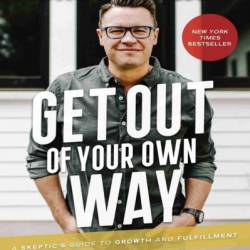 Get Out of Your Own Way: A Skeptic's Guide to Growth and Fulfillment - Dave Hollis