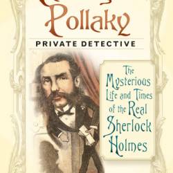 'Paddington' Pollaky, Private Detective: The Mysterious Life and Times of the Real Sherlock Holmes - Bryan Kesselman