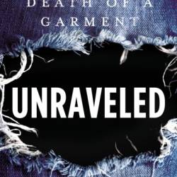 Unraveled: The Life and Death of a Garment - Maxine Bedat