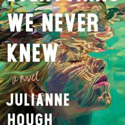 Everything We Never Knew: A Novel - Julianne Hough