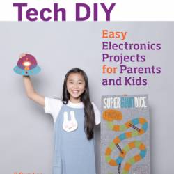 Make: Tech DIY: Easy Electronics Projects for Parents and Kids - Ji Sun Lee