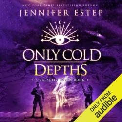 Only Cold Depths: A Galactic Bonds book - [AUDIOBOOK]