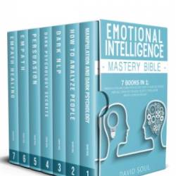 Emotional Intelligence Mastery Bible: 7 Books in 1: Dark Psychology, How to Analyze People, Manipulation, Empath, Self-Discipline, Anger Management, Cognitive Behavioral Therapy. - Soul